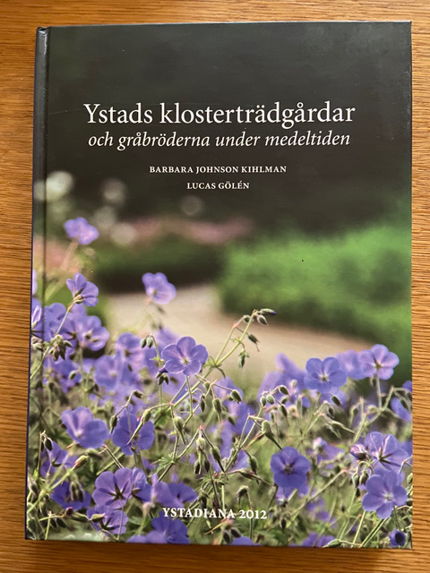Ystads klosterträdgårdar och gråbröderna under medeltiden, Barbara Johnson Kihlman, 2012