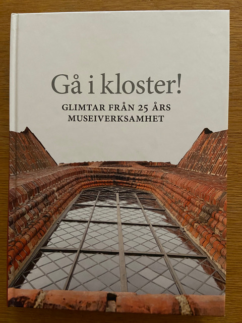 Gå i kloster! – glimtar från 25 års museiverksamhet, Håkan Nilsson, 2018